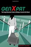 GenXpat: The Young Professional's Guide to Making a Successful Life Abroad