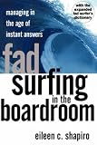 Fad Surfing In The Boardroom: Managing In The Age Of Instant Answers