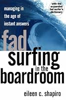 Fad Surfing In The Boardroom: Managing In The Age Of Instant Answers