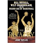 The Rivalry: Bill Russell, Wilt Chamberlain, and the Golden Age of Basketball book cover