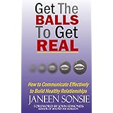 get the balls to get real how to communicate effectively to build healthy relationships