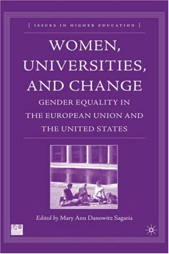 Women, Universities, and Change: Gender Equality in the European Union and the United States (Issues in Higher Education)