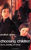 Choosing Children: Genes, Disability, and Design (Uehiro Series in Practical Ethics)