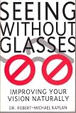 Seeing without Glasses: Improve Your Vision Naturally