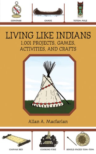 Living Like Indians: 1,001 Projects, Games, Activities, and Crafts