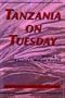 Tanzania on Tuesday: Writing by American Women Abroad (A New Rivers Abroad Book)