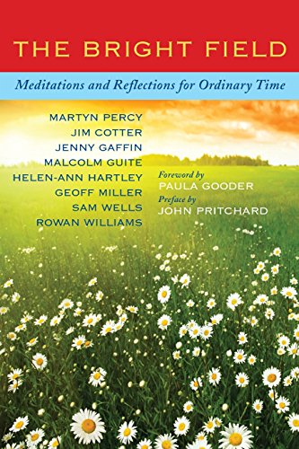 The Bright Field: Readings, reflections and prayers for Ascension, Pentecost, Trinity and Ordinary Time