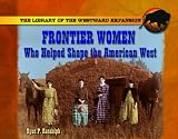 Frontier Women Who Helped Shape the American West (Library of the Westward Expansion)