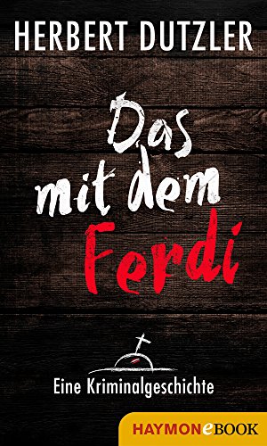 Das mit dem Ferdi. Eine Kriminalgeschichte (German Edition)
