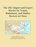 The 2011 Import and Export Market for Tennis, Badminton, and Similar Rackets in China