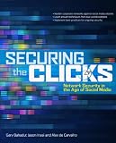 Securing the Clicks Network Security in the Age of Social Media