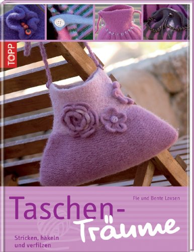 Taschen-Tr&auml;ume: Stricken, h&auml;keln und verfilzen