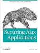 Securing Ajax Applications: Ensuring the Safety of the Dynamic Web