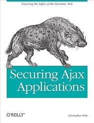 Securing Ajax Applications: Ensuring the Safety of the Dynamic Web