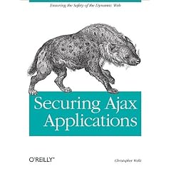 Securing Ajax Applications: Ensuring the Safety of the Dynamic Web