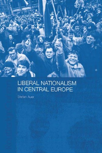 Liberal Nationalism in Central Europe (Routledgecurzon Contemporary Russia and Eastern Europe Serie)