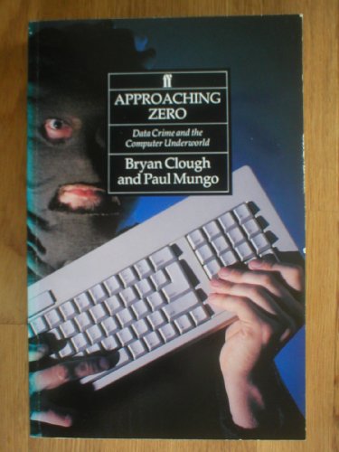 Approaching Zero: Data Crime and the Computer Underworld