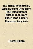 Jazz-Flötist: Herbie Mann, Wigald Boning, Eric Dolphy, Yusef Lateef, Roscoe Mitchell, Joe Kuera, Hubert Laws, Barbara Thompson, Gary Bartz (German Edition)