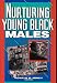 Nurturing Young Black Males (Tools to Help Vulnerable Black Male Youth Survive Their Environment and Reach Their Full Potential)