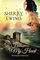 To Follow My Heart (The Knights of Berwyck, A Quest Through Time Novel) (Volume 3)