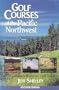 Golf Courses of the Pacific Northwest: The Complete Regional Golf Guide