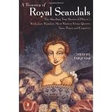 A Treasury of Royal Scandals: The Shocking True Stories History's Wickedest, Weirdest, Most Wanton Kings, Queens, Tsars, Popes, and Emperors ~ Michael Farquhar