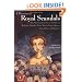 A Treasury of Royal Scandals: The Shocking True Stories History's Wickedest, Weirdest, Most Wanton Kings, Queens, Tsars, Popes, and Emperors
