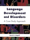 Language Development and Disorders: A Case Study Approach