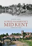 Alfred Hambrook's Mid Kent through time