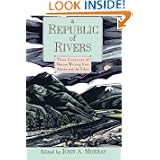 A Republic of Rivers: Three Centuries of Nature Writing from Alaska and the Yukon by John A. Murray