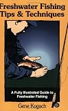 Freshwater Fishing Tips & Techniques: A Fully Illustrated Guide to Freshwater Fishing