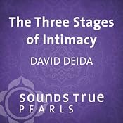 The Three Stages of Intimacy: Finding Freedom and Fullness Through Sexual Union | [David Deida]
