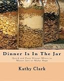  : Dinner Is In The Jar: Quick and Easy Dinner Mixes in Mason Jars or Mylar Bags (bw)