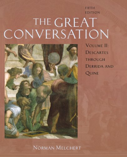 The Great Conversation: A Historical Introduction to Philosophy Volume II: Descartes through Derrida and Quine