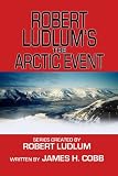 Robert Ludlum's the Arctic Event (Covert-One)