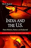 India and the U.S.: Future Relations, Business and Background (Asian Political, Economic and Security Issues Series)