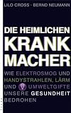 Produkt-Bild: Die heimlichen Krankmacher. Wie Elektrosmog und Handystrahlen, L&auml;rm und Umweltgifte unsere Gesundheit bedrohen