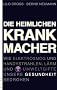Die heimlichen Krankmacher. Wie Elektrosmog und Handystrahlen, L�rm und Umweltgifte unsere Gesundheit bedrohen