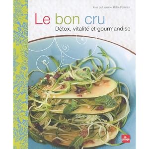 Le bon cru : D�tox, vitalit� et gourmandise