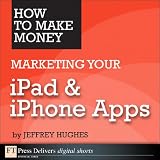 How to Make Money Marketing Your iPad & iPhone Apps 51Cj%2BJ j8IL. SL160 How to Make Money Marketing Your iPad & iPhone Apps