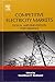 Competitive Electricity Markets: Design, Implementation, Performance (Elsevier Global Energy Policy and Economics Series)