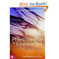 Von Phantasiereise bis K�rperarbeit: Existenzielle Methoden - gekonnt eingesetzt. Ein Handbuch f�r die Praxis: Existentielle Methoden - gekonnt eingesetzt. Ein Handbuch f�r die Praxis