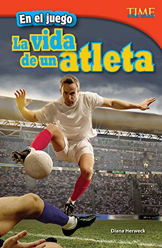 En el juego: La vida de un atleta (In the Game: An Athlete's Life) (Time for Kids Nonfiction Readers: Level 4.2) (Spanish Edition)