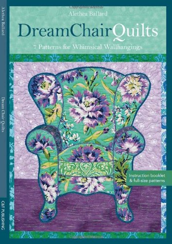 Dream Chair Quilts: 7 Blocks for Whimsical Wall Hangings