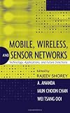 Mobile, Wireless and Sensor Networks: Technology, Applications and Future Directions