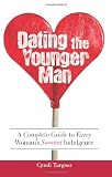 Dating the Younger Man: Guide to Every Woman's Sweetest Indulgence