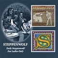 Early Steppenwolf/For Ladies Only