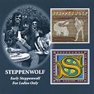 Early Steppenwolf / For Ladies Only