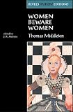 Women Beware Women: By Thomas Middleton (Revels Student Editions)