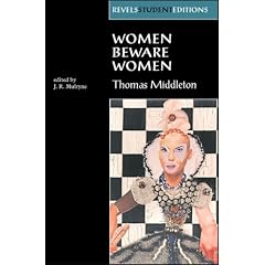 Women Beware Women: By Thomas Middleton (Revels Student Editions)